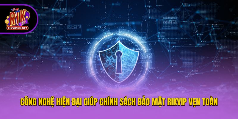 Công nghệ hiện đại giúp chính sách bảo mật Rikvip vẹn toàn